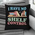 Women's I Have No Shelf Control Book Reader Book Nerd Book Reading Pillowcase