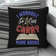 I Workout So I Can Carry More Books Exercise Books Lover Pillowcase I Workout So I Can Carry More Books Exercise Books Lover Pillowcase