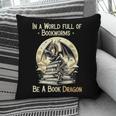 In a World Full Of Bookworms Be a Book Dragon Books Reading Pillowcase