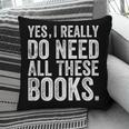 Yes I Really Do Need All These Books Geeky Book Worm Pillowcase