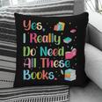 Yes I Really Do Need All These Books Pillowcase