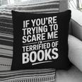 If You'Re Trying To Scare Me I'm Terrified Of Books Retro Pillowcase