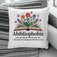 Abibliophobia Noun The Fear Of Running Out Of Books To Read Pillowcase