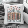 Im With The Banned Book Readers Librarian Read Banned Books Pillowcase Im With The Banned Book Readers Librarian Read Banned Books Pillowcase