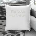 The Book Was Better Minimalist Distressed Premium Pillowcase The Book Was Better Minimalist Distressed Premium Pillowcase
