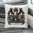 Book Dragon Yes I Really Do Need All These Books Pillowcase Book Dragon Yes I Really Do Need All These Books Pillowcase