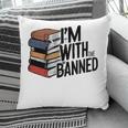 Book Lovers Im With The Banned Books For Reading Librarian Pillowcase