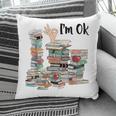 Book Lovers Bookworm Book Nerd I'm Ok Teacher School Pillowcase