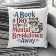 Book Lovers a Book a Day Keeps The Mental Breakdown Away Pillowcase Book Lovers a Book a Day Keeps The Mental Breakdown Away Pillowcase