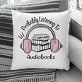 Book Lovers Ideas Probably Listening To Audiobooks Pillowcase