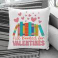 All Booked For Valentines Book Lover Valentine's Day Pillowcase