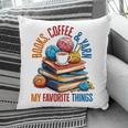 Books Coffee & Yarn Lover My Favorite Things Pillowcase Books Coffee & Yarn Lover My Favorite Things Pillowcase