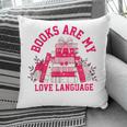 Books Are My Love Language Valentine Book Lover Pillowcase
