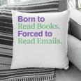 Born To Read Books Forced To Read Emails Apparel Pillowcase