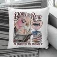Born To Read Forced To Work Booklover -Adults Book Lovers Casual Grey Small Pillowcase Born To Read Forced To Work Booklover -Adults Book Lovers Casual Grey Small Pillowcase
