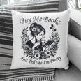 Buy Me Books And Tell Me I'm Pretty Book Lover Bookworm Pillowcase