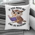 Cool Owl If You Need Me Owl Be Reading Book Students Pillowcase