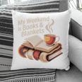 Cozy My Weekend Is Books Blankets Reading Tea Lover Premium Pillowcase