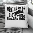 Crying Over Fictional Characters Book Lovers Pillowcase