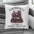 Dark Romance Book Emotionally Attached Fictional Characters Pillowcase