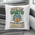 Earth Day Save Earth It´s Only Planet With Books Reader Pillowcase