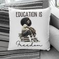 Education Is Freedom Teacher Women Books Black History Pillowcase
