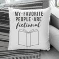 My Favorite People Are Fictional Book Reader Lover Pillowcase