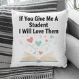 If You Give Me A Student I Will Love Them Book Magic Pillowcase