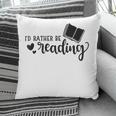 I'd Rather Be Reading Book Lover Bookworm Reading Pillowcase