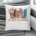 I'm With The Banned Books – Book Lover Librarian Reading Pillowcase