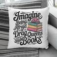 Imagine Being Afraid Of Drag Queens And Books Pillowcase