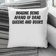 Imagine Being Afraid Of Drag Queens And Books Premium Pillowcase