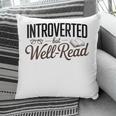 Introverted But Well-Read Book Lover Pillowcase