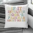 If It Involves Books And Pajamas Count Me In Reading Books Pillowcase