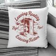 Leaving Reality Entering Fiction Book Lover Pillowcase