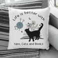 Life Is Better With Yarn Cats And Books Pillowcase Life Is Better With Yarn Cats And Books Pillowcase