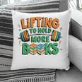 Lifting To Hold More Books Weightlifting Workout Gym Lover Pillowcase Lifting To Hold More Books Weightlifting Workout Gym Lover Pillowcase