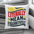 You Literally Mean Figuratively Grammar Teacher Book Writers Pillowcase