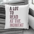 A Lot To Read At The Moment Book Reader Retro Reading Pillowcase