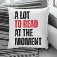 A Lot To Read At The Moment Reading Book Reader Nerd Pillowcase