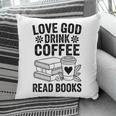 Love God Drink Coffee Read Books For Book Lovers Pillowcase