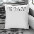 Mentally I'm At The Cottage Bookish Romance Book Lover Pillowcase Mentally I'm At The Cottage Bookish Romance Book Lover Pillowcase