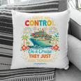 I Have No Control On A Cruise They Book Themselves Vacation Pillowcase