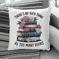 There Is No Such Thing As Too Many Books Lover Women Kids Pillowcase There Is No Such Thing As Too Many Books Lover Women Kids Pillowcase