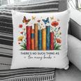 There Is No Such Thing As Too Many Books Shirts Bookish Pillowcase