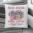 Read Books Drink Coffee Fight Evil Book Coffee Pillowcase
