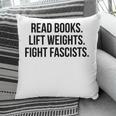 Read Books Lift Weights Fight Fascists Premium Tri-Blend Pillowcase Read Books Lift Weights Fight Fascists Premium Tri-Blend Pillowcase