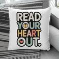 Read Your Heart Out Book Lover Quote Men Women Pillowcase