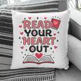 Read Your Heart Out Love Book Valentine Teacher Bookworm Pillowcase