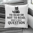 To Read Or Not To Read Book Lover Readers Bookworm Reading Pillowcase